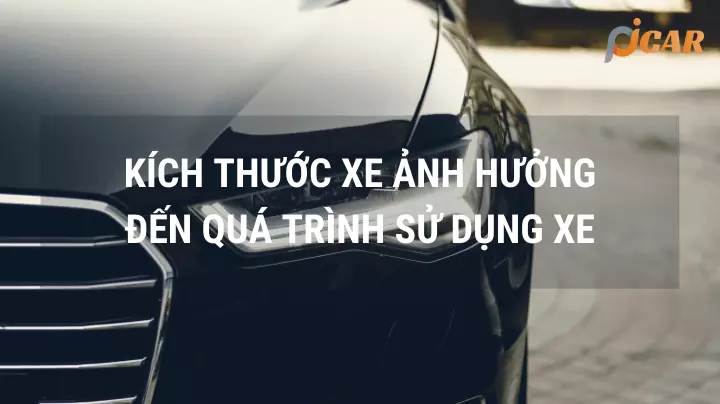 Kích thước xe ảnh hưởng gì đến quá trình sử dụng xe