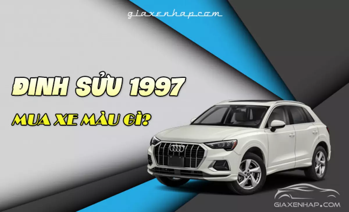 Nam/Nữ tuổi Đinh Sửu 1997 mua xe ô tô hợp màu gì?