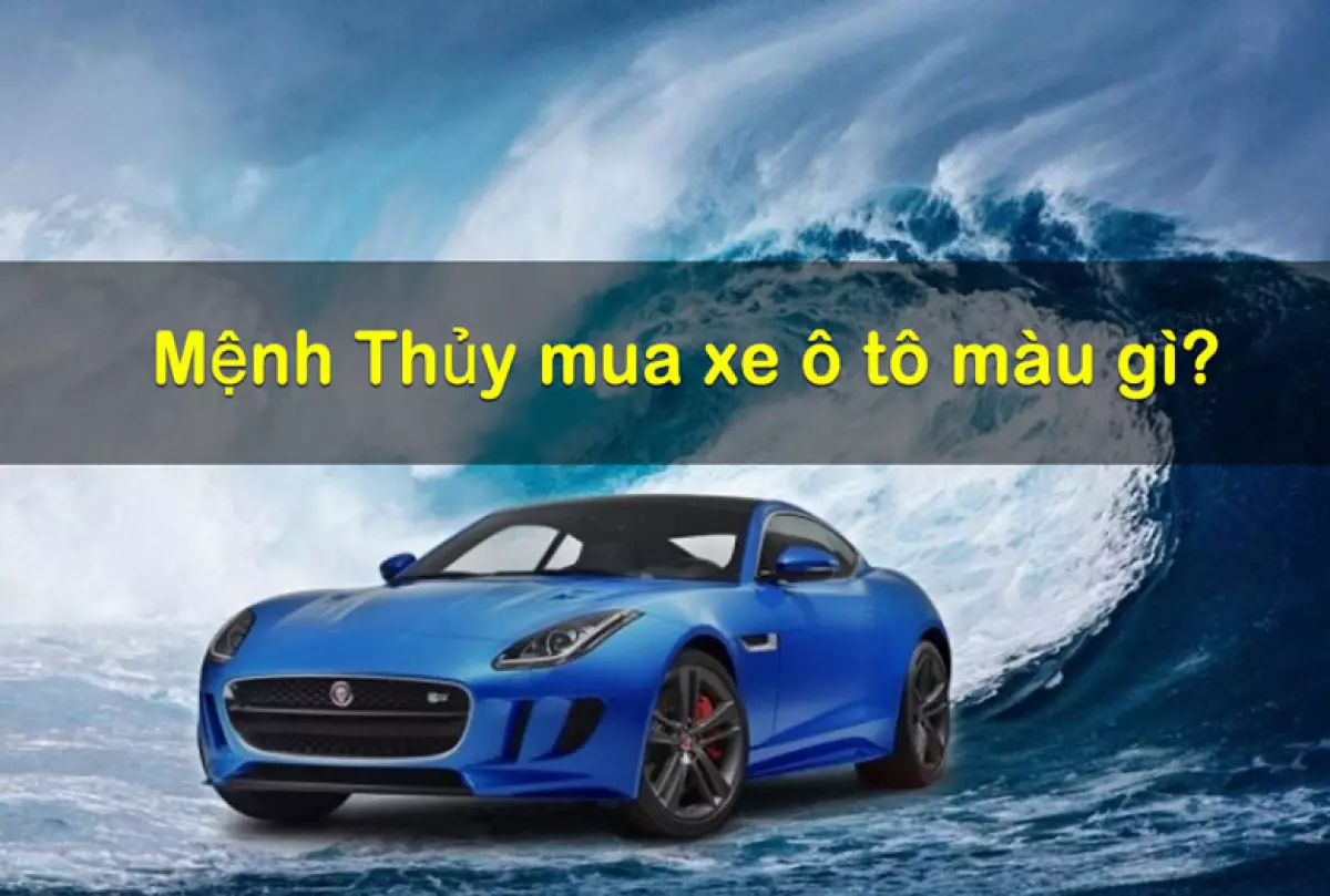 Mệnh Thủy mua xe ô tô màu gì và nên đặt gì trong xe để thu hút tài lộc?