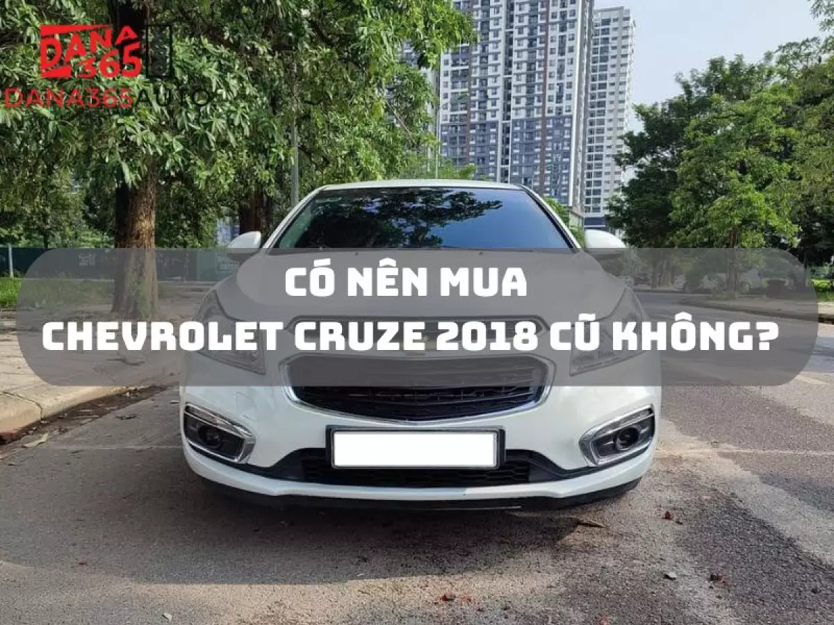 Đánh giá có nên mua Chevrolet Cruze 2018 cũ không