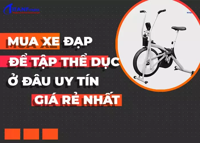 Mua xe đạp để tập thể dục ở đâu uy tín giá rẻ nhất?