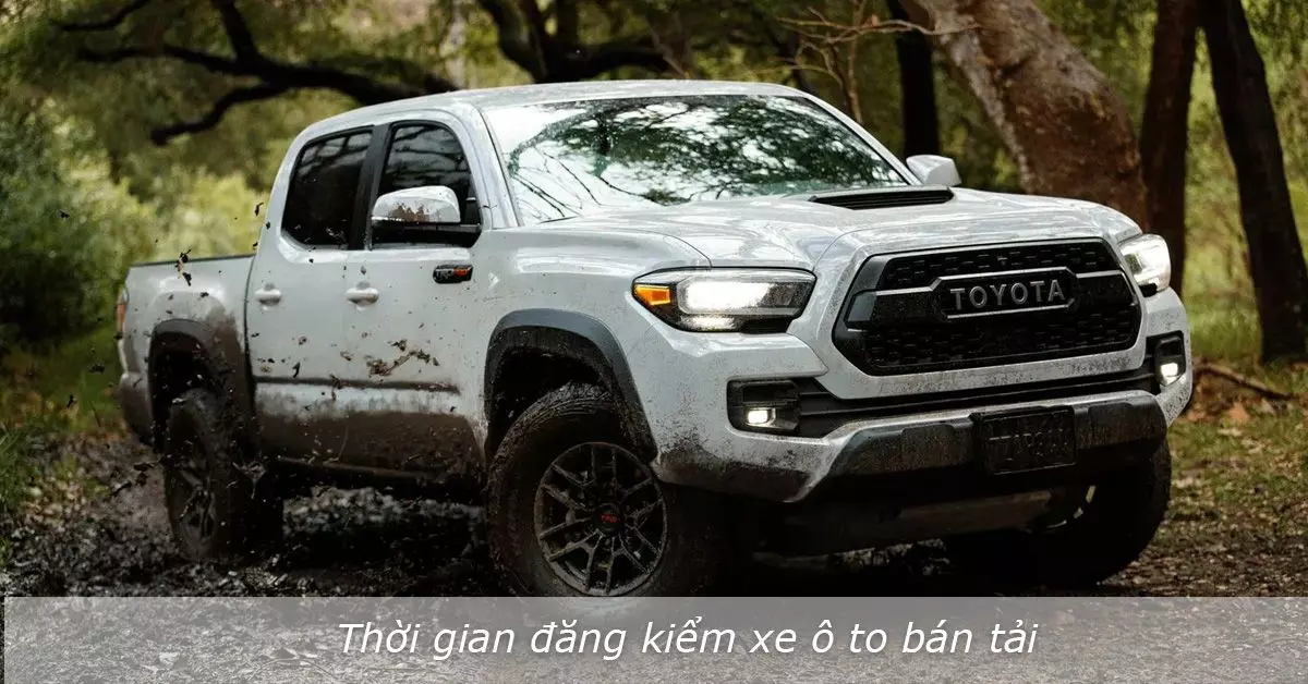 Thời gian đăng kiểm xe ô to bán tải