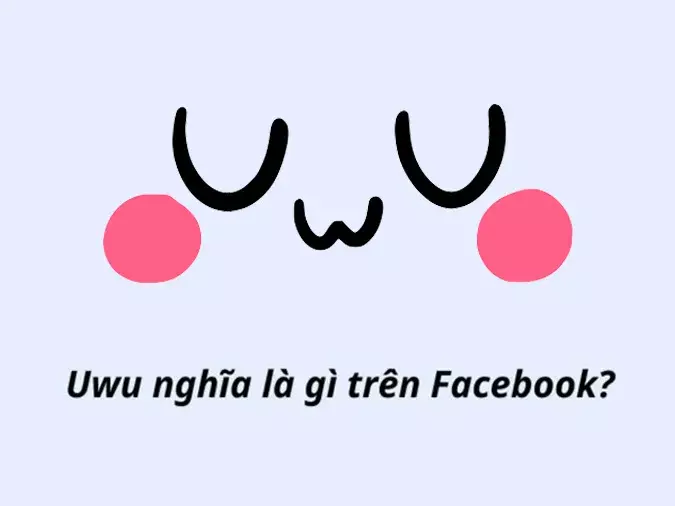 Uwu là gì? Cách bắt 'trend' uwu trên Facebook 3