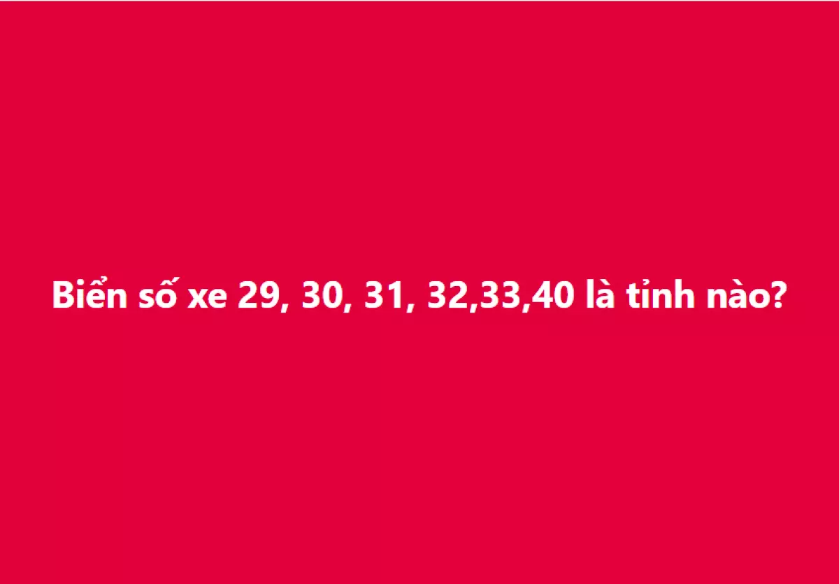 Biển số xe 29, 30, 31, 32, 33, 40 là tỉnh nào? Thủ tục đăng ký xe ra sao?