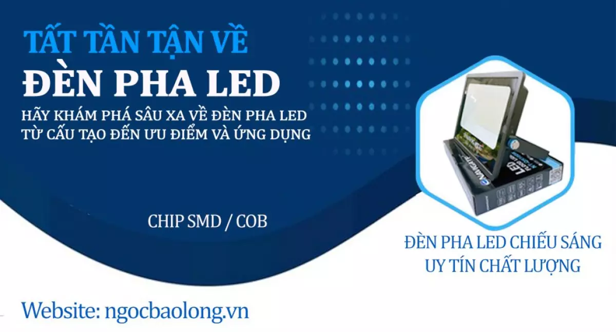 Tất tần tật về đèn pha LED - Từ cấu tạo đến ưu điểm và ứng dụng