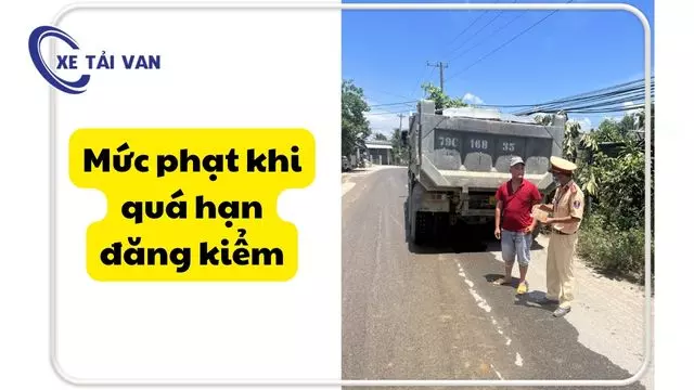 Mức phạt khi quá hạn đăng kiểm cho chủ xe và người điều khiển