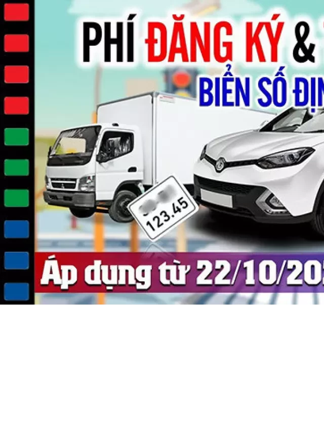   Lệ phí cấp biển số xe và trước bạ xe từ ngày 22/10/2023