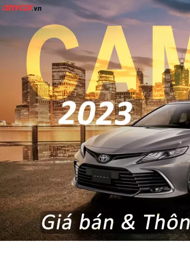   Toyota Camry 2023: Một cái nhìn mới về giá cả, thông số kỹ thuật và khuyến mãi