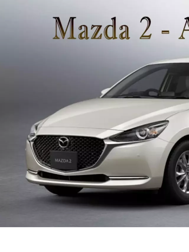   Giá xe Mazda: Đặc điểm nổi bật và bảng giá mới nhất