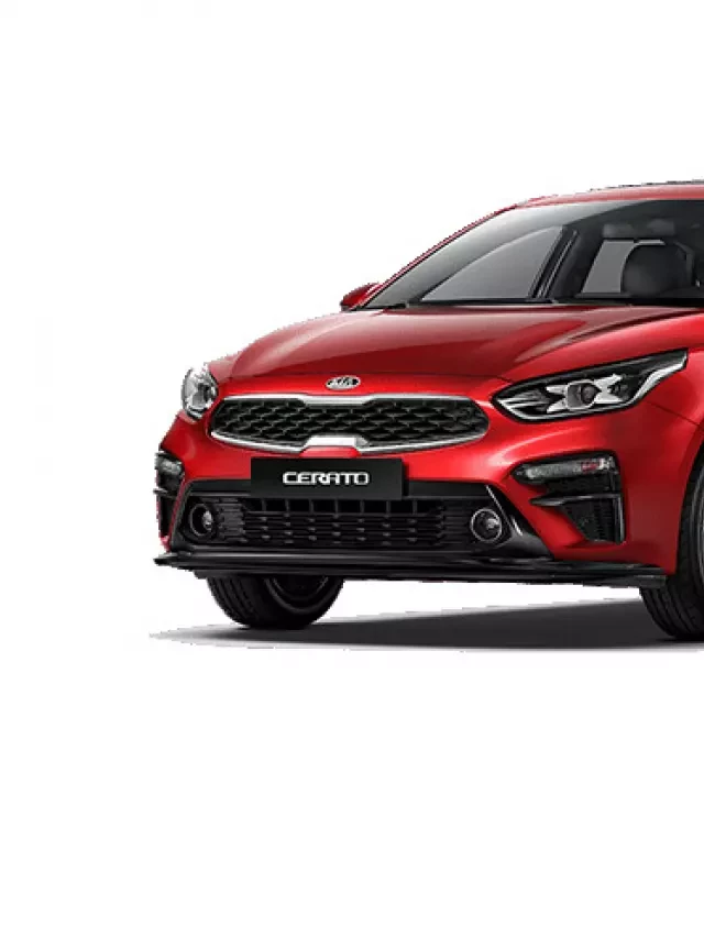   KIA Cerato: Những Thông Tin Quan Trọng Bạn Cần Biết