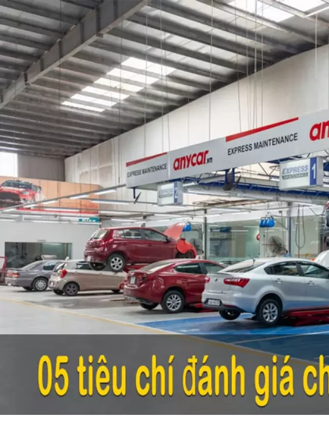   05 tiêu chí đánh giá xe ô tô cũ để mua được chất lượng nhất