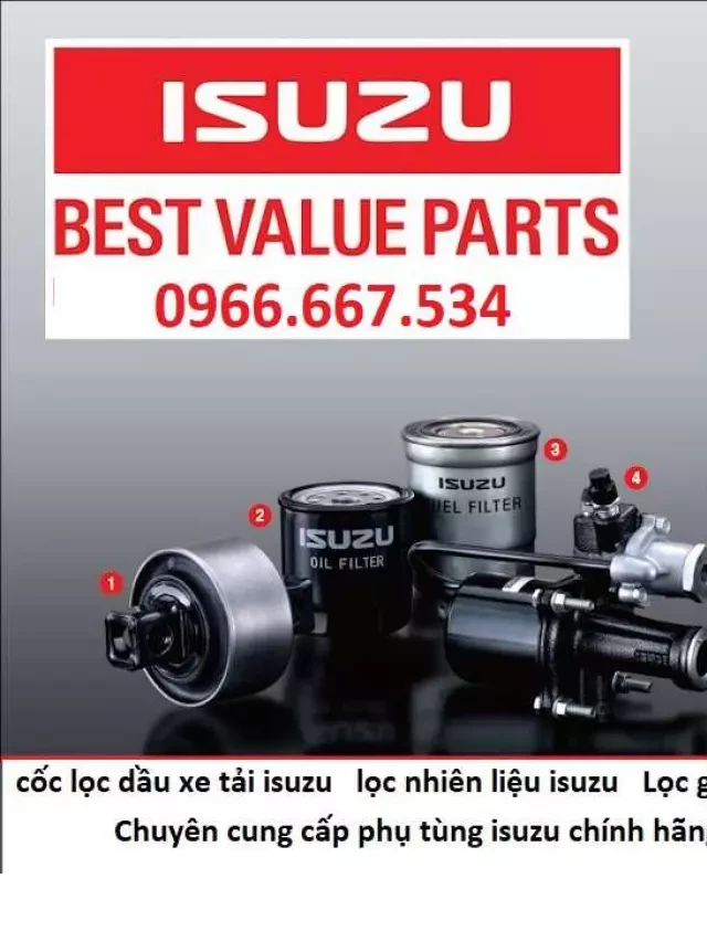   Bảng giá phụ tùng xe tải Isuzu chính hãng mới nhất - nhiều ưu đãi