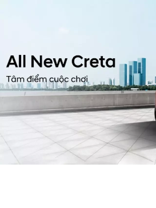   Bảng giá xe Creta ở Đồng Nai: Sự quay trở lại đầy hấp dẫn!