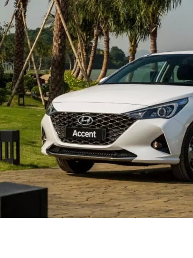   Bảng giá xe Hyundai Accent kèm ưu đãi mới nhất