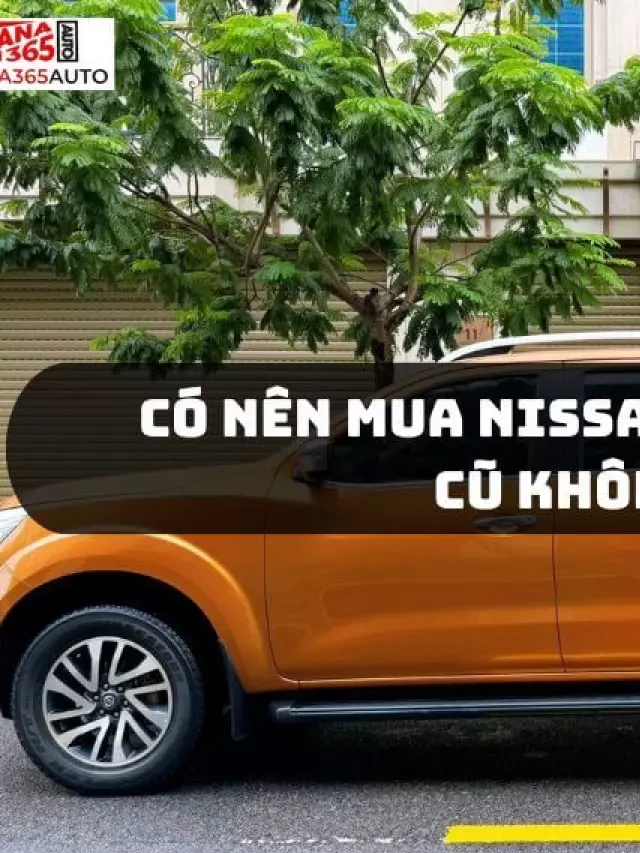   Đánh giá chi tiết Nissan Navara 2019-2020 cũ - Có nên mua xe này?