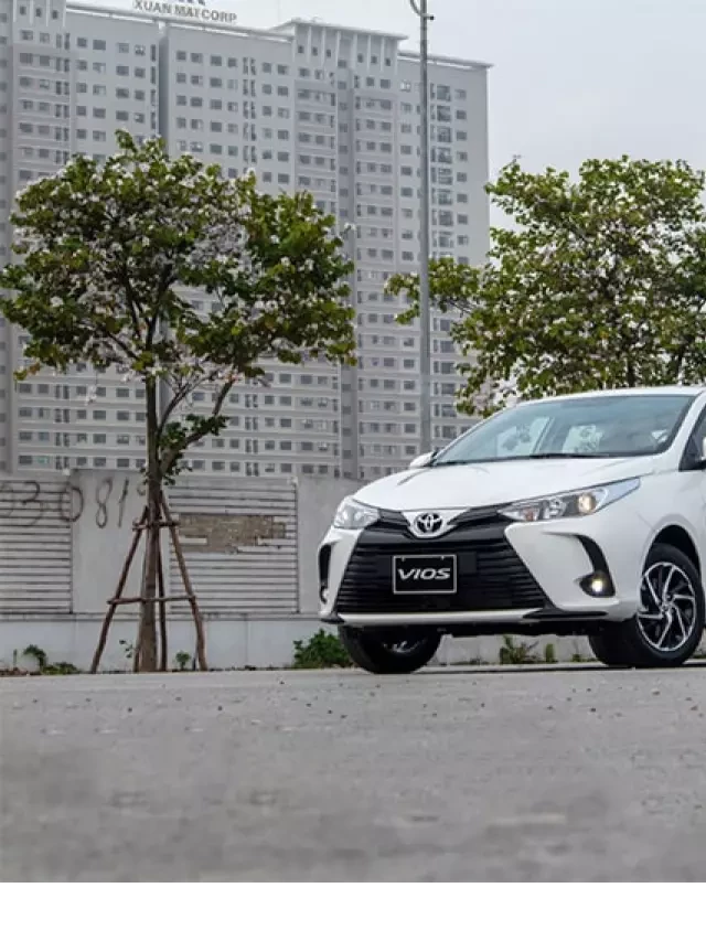   Đánh giá xe Toyota Vios 2021: Xứng đáng là lựa chọn hàng đầu trong phân khúc sedan hạng B