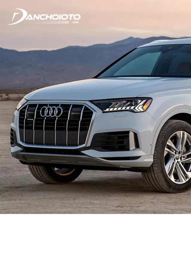   Giá xe Audi Q7 2024: Công nghệ tiên tiến và trải nghiệm lái hấp dẫn