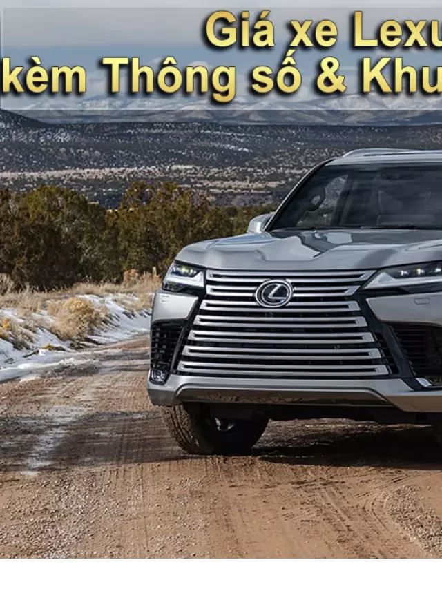   Giá xe Lexus LX570 kèm thông số &amp; khuyến mãi mới nhất tháng 01/2024