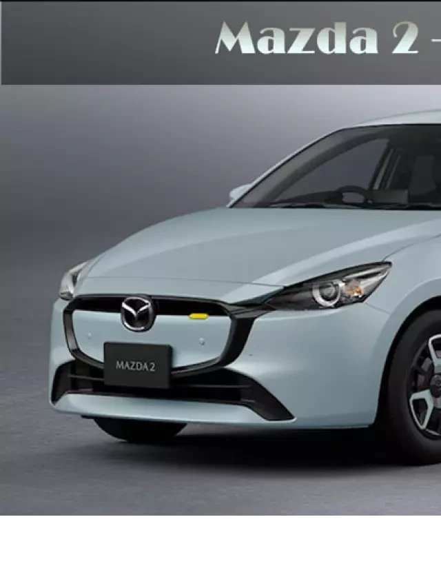   Giá xe Mazda 2 2023: Mẫu xe đáng trải nghiệm trong phân khúc