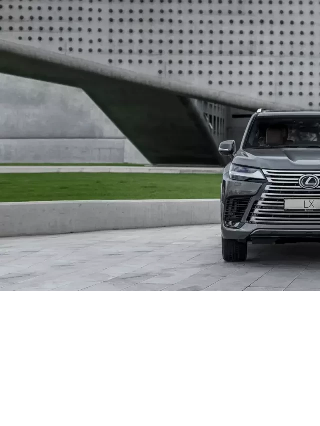   Lexus LX 600: Siêu sang từ Lexus cho giới nhà giàu Việt Nam