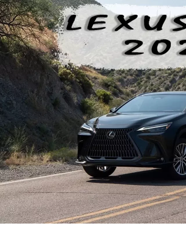   Đánh giá Lexus NX 2022: Sự kết hợp hoàn hảo giữa hiệu suất và phong cách