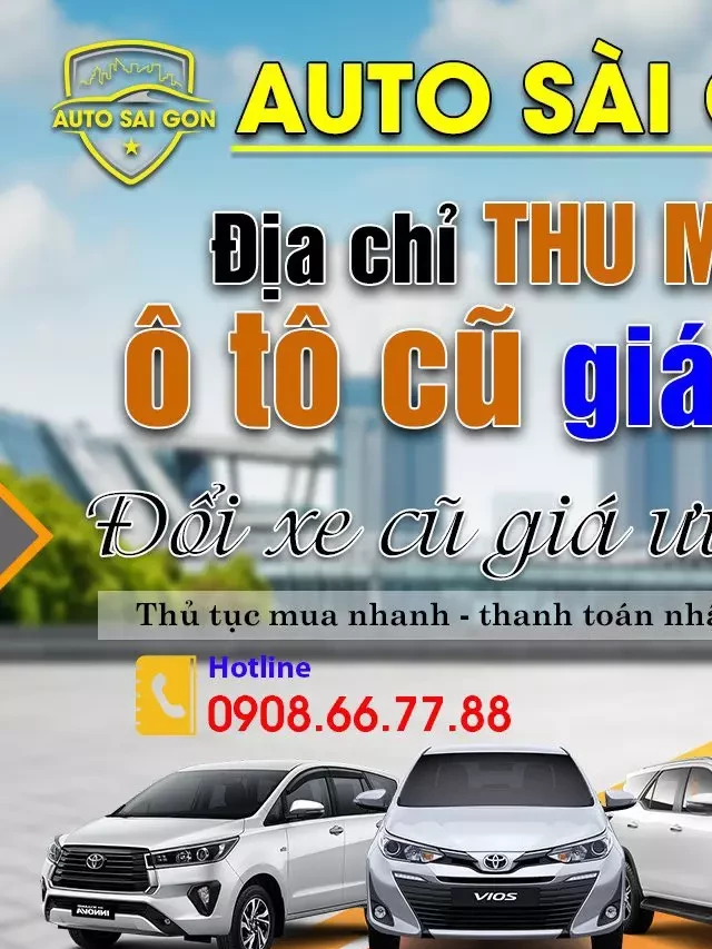   Thu Mua Xe Ô tô Cũ Giá Cao Tp. HCM, Toàn quốc【Uy tín, Chuyên nghiệp】