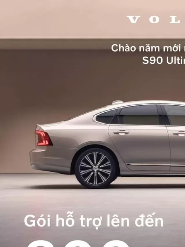   Volvo S90 Ultimate: Sự hoàn hảo đến từ thiết kế và công nghệ