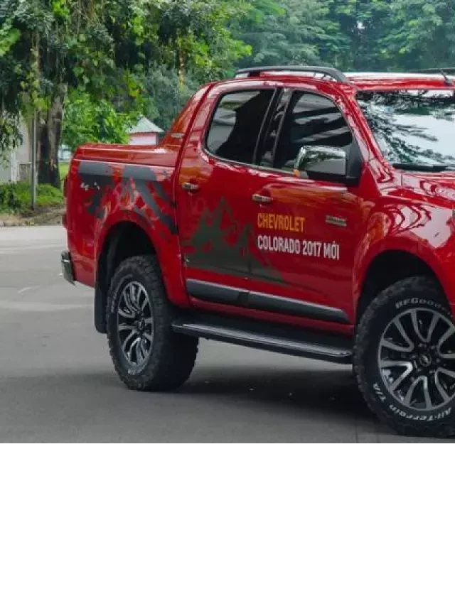   Đánh giá xe Chevrolet Colorado 2017: Sự hòa quyện tinh tế và mạnh mẽ