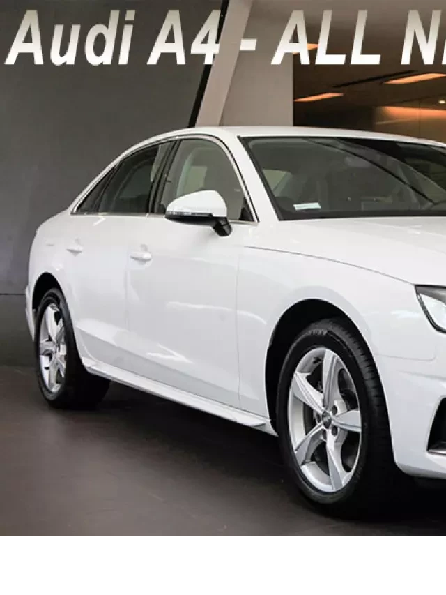   Giá xe Audi A4 2023: Thông số và Hình ảnh mới nhất