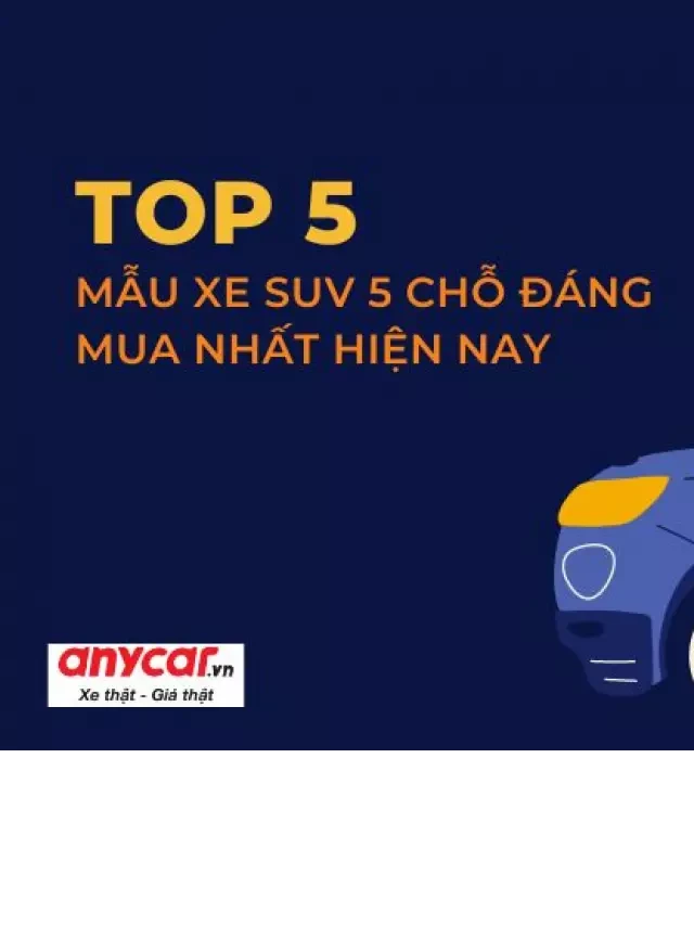   Top 5 mẫu SUV 5 chỗ cũ đáng mua nhất hiện nay