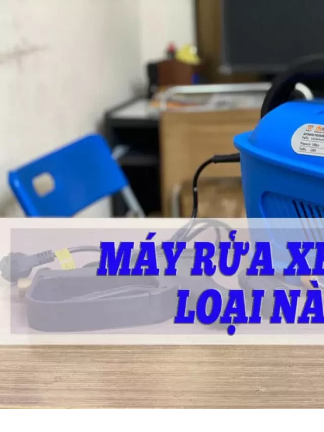   9+ Máy rửa xe mini chính hãng, giá tốt nhất hiện nay