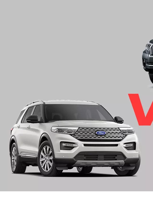   Ford Explorer 2023 và Toyota Land Cruiser Prado 2023: So sánh hai mẫu xe SUV đáng chọn