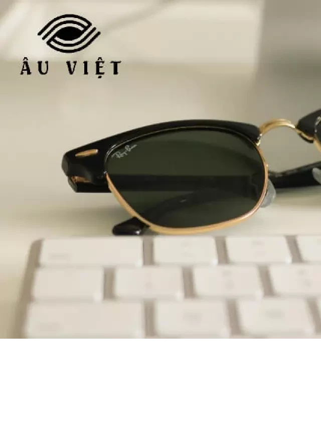   Mắt kính Rayban - Thương hiệu đẳng cấp số 1 thế giới