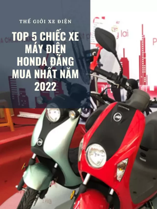   Top 5 Mẫu Xe Máy Điện Honda Đáng Mua Nhất Năm 2022