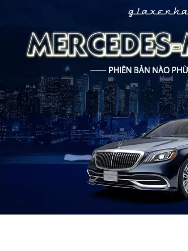   Mercedes Maybach 2023: Lựa chọn phù hợp với bạn