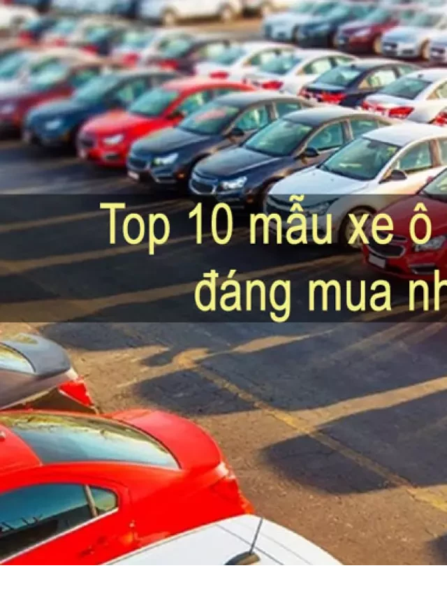   10 Mẫu xe ô tô cũ giá rẻ, đẹp đáng mua nhất 2023