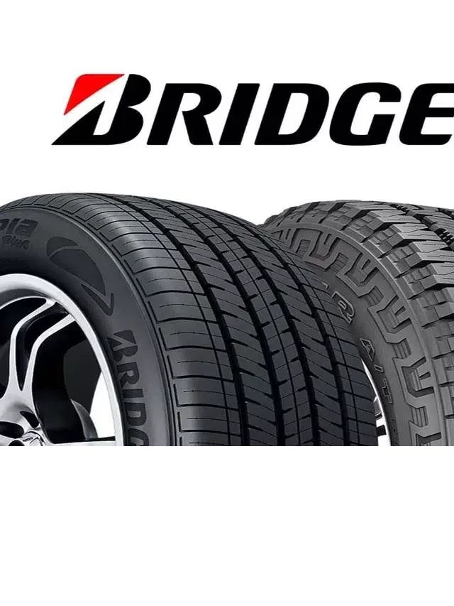   Lốp Bridgestone - Sự lựa chọn hoàn hảo cho xe hơi của bạn