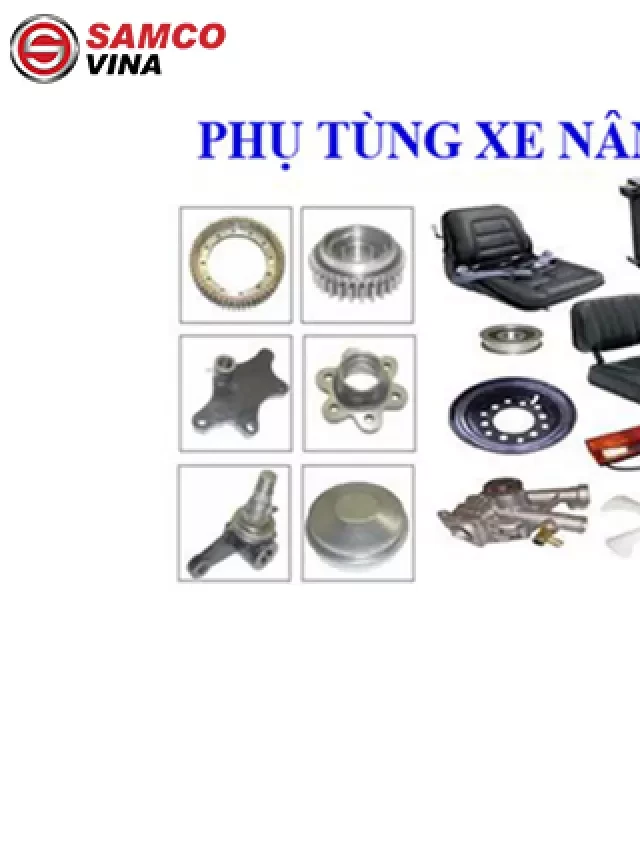   Phụ Tùng Xe Nâng: Cung Cấp Chất Lượng Tại SAMCO VINA