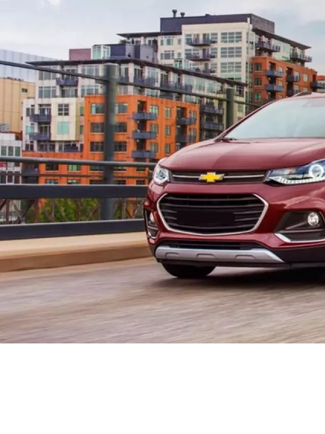   Đánh giá ưu nhược điểm xe Chevrolet Trax 2017-2018: Sự lựa chọn hoàn hảo cho những người yêu thích SUV nhỏ gọn