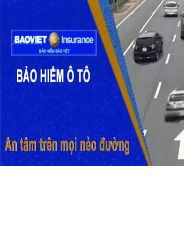   Bảo hiểm vật chất xe ô tô Bảo Việt - An tâm với xe của bạn!