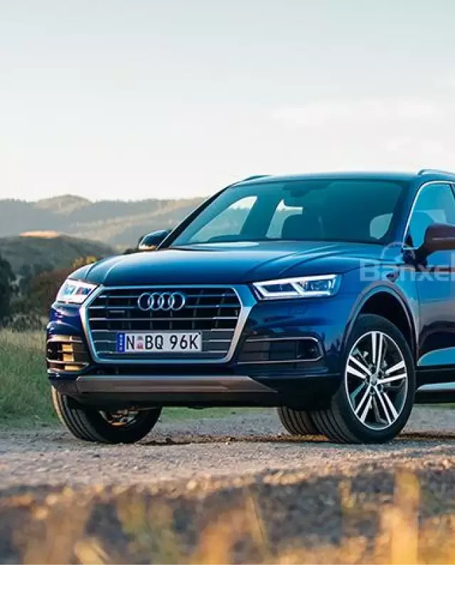   Mẫu xe Audi Q5 2017 nào tốt nhất?