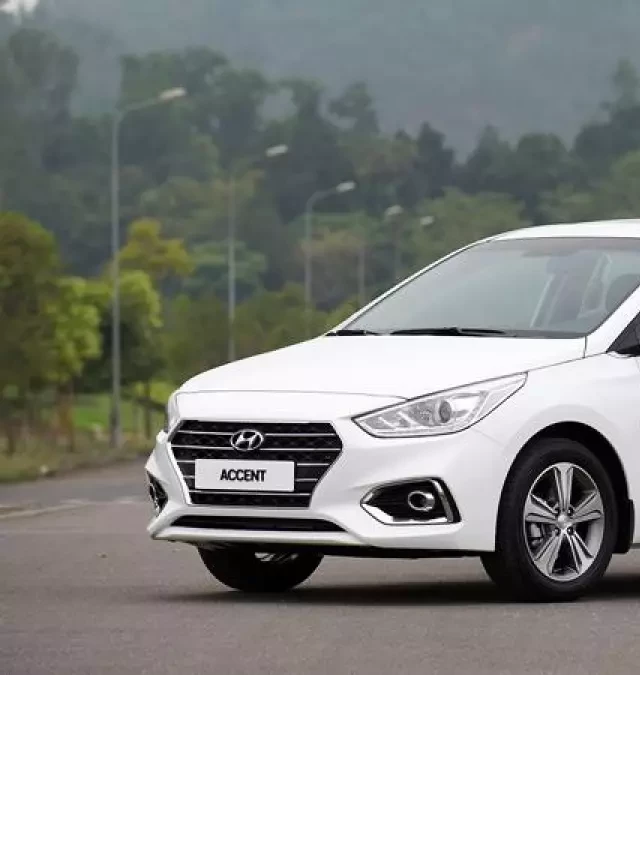   Thông số kỹ thuật và tiện nghi của xe Hyundai Accent 2018 tại Việt Nam