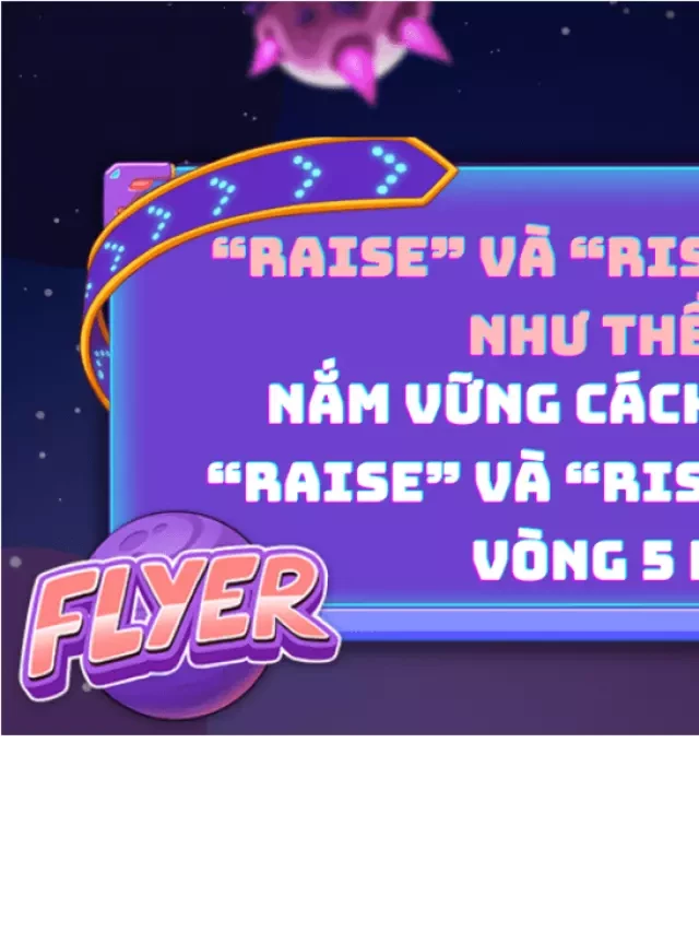   Phân biệt "raise" và "rise": Khái niệm, cách dùng, ví dụ &amp; BÀI TẬP