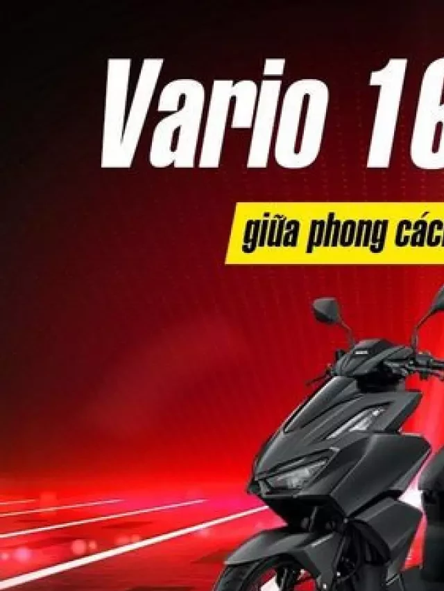   Xe Vario 160 Tiêu Chuẩn: Sự lựa chọn tuyệt vời với mức giá hấp dẫn