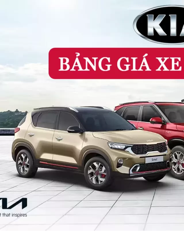   Bảng giá xe KIA 4 chỗ, 5 chỗ gầm cao, 7 chỗ mới nhất