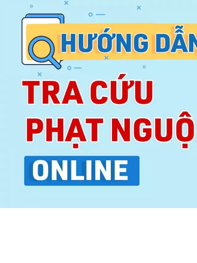   Hướng dẫn tra cứu phạt nguội ô tô nhanh chóng và chính xác