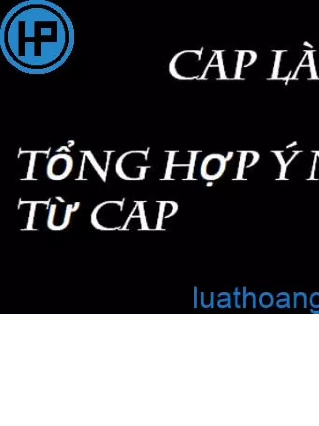   Cap - Từ viết tắt của gì?