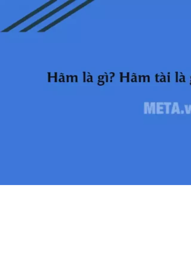   Hãm là gì? Hãm tài, mặt hãm, chửi hãm là gì? Tìm hiểu về khái niệm "hãm" và ý nghĩa của nó