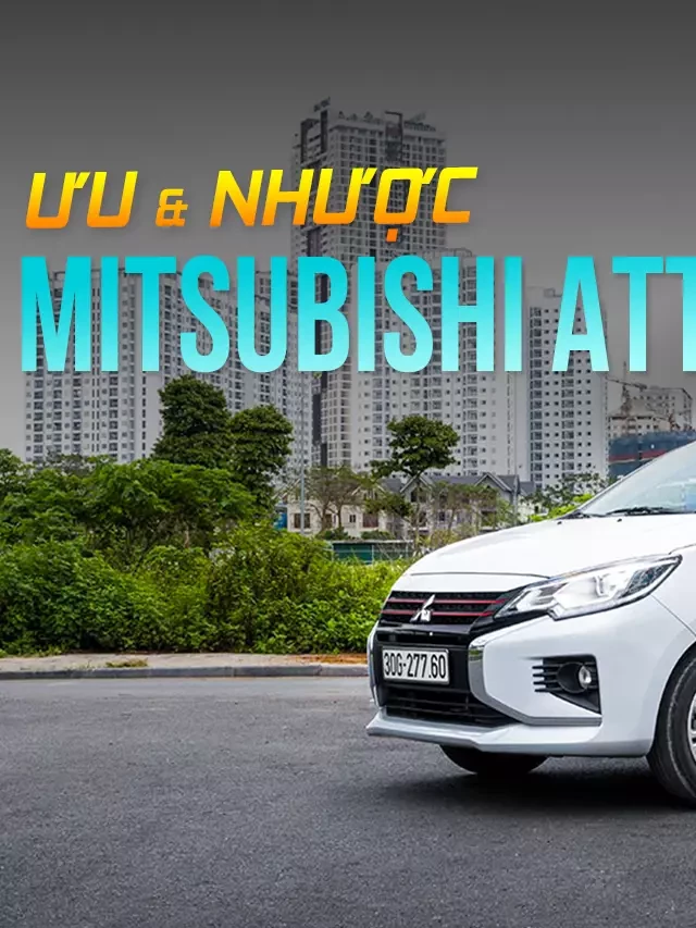   Xe Mitsubishi Attrage: Nên mua hay không?