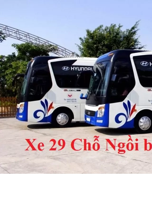   Tổng hợp những mẫu xe 29 chỗ ngồi bán chạy nhất: Tìm hiểu các lựa chọn phù hợp cho đầu tư